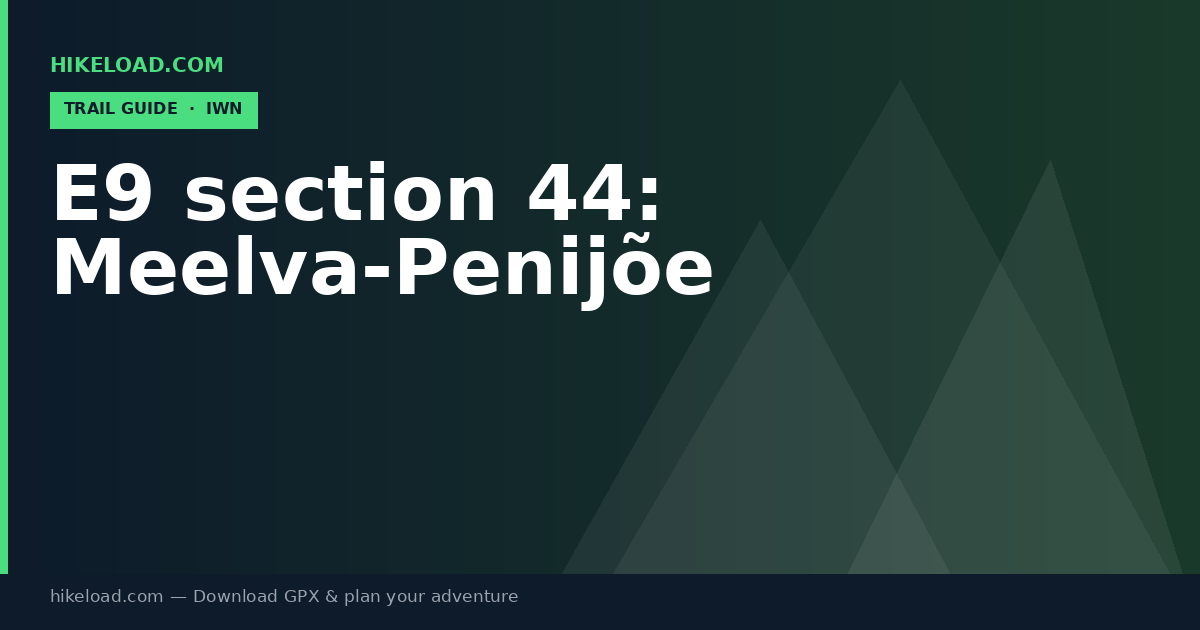 E9 section 44: Meelva-Penijõe trail guide