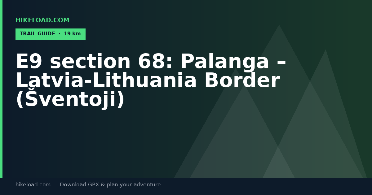 E9 section 68: Palanga – Latvia-Lithuania Border (Šventoji) trail guide