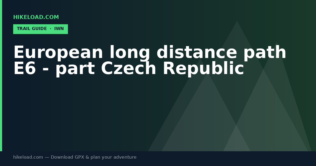 European long distance path E6 - part Czech Republic trail guide