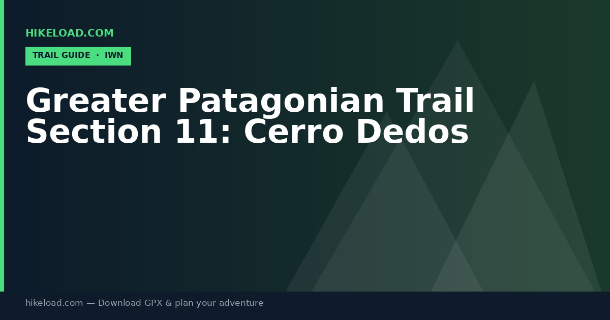 Greater Patagonian Trail Section 11: Cerro Dedos trail guide