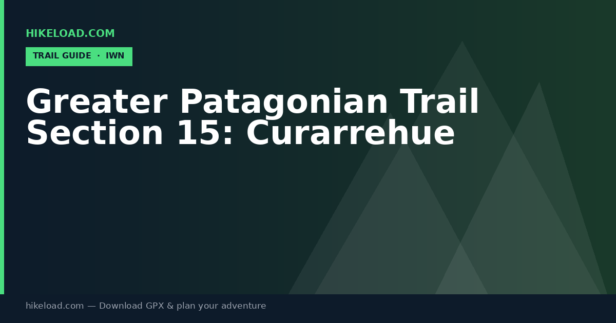 Greater Patagonian Trail Section 15: Curarrehue trail guide