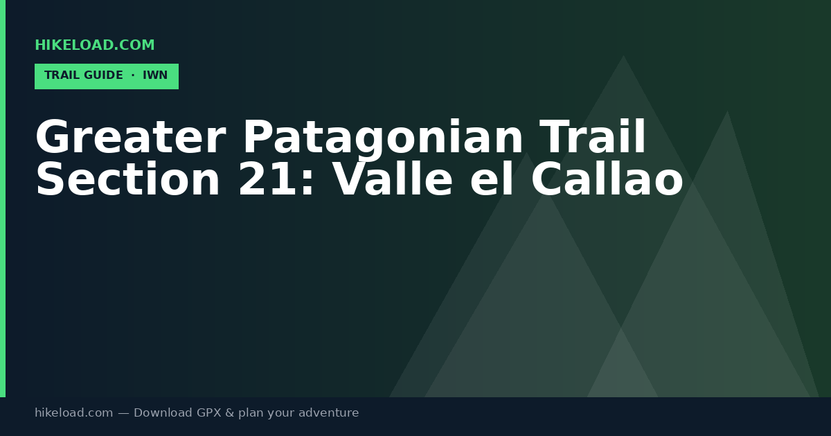 Greater Patagonian Trail Section 21: Valle el Callao trail guide