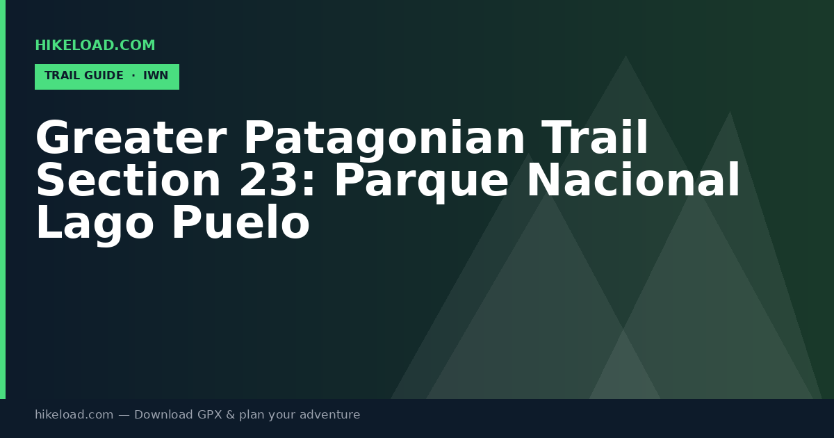 Greater Patagonian Trail Section 23: Parque Nacional Lago Puelo trail guide