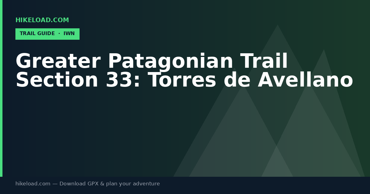 Greater Patagonian Trail Section 33: Torres de Avellano trail guide