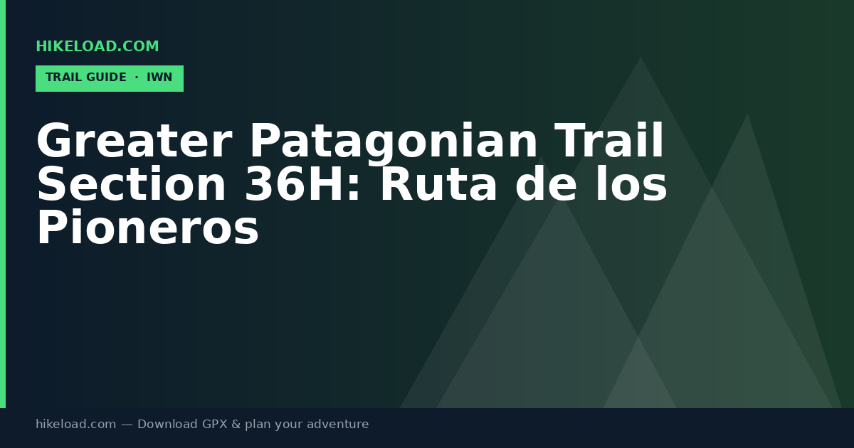 Greater Patagonian Trail Section 36H: Ruta de los Pioneros trail guide