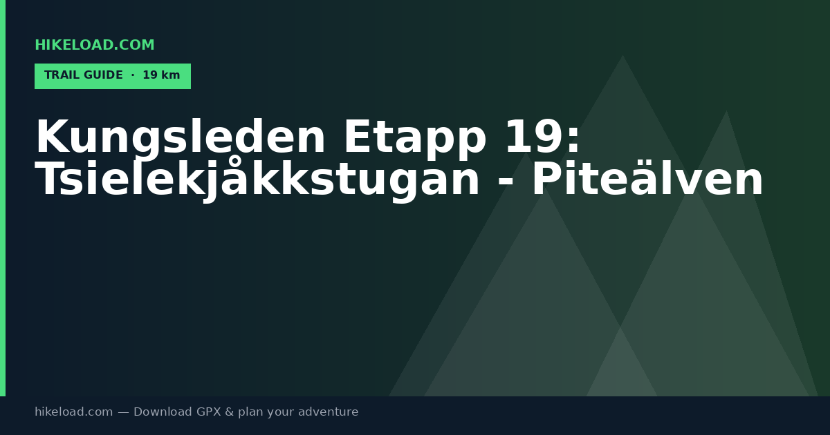 Kungsleden Etapp 19: Tsielekjåkkstugan - Piteälven trail guide