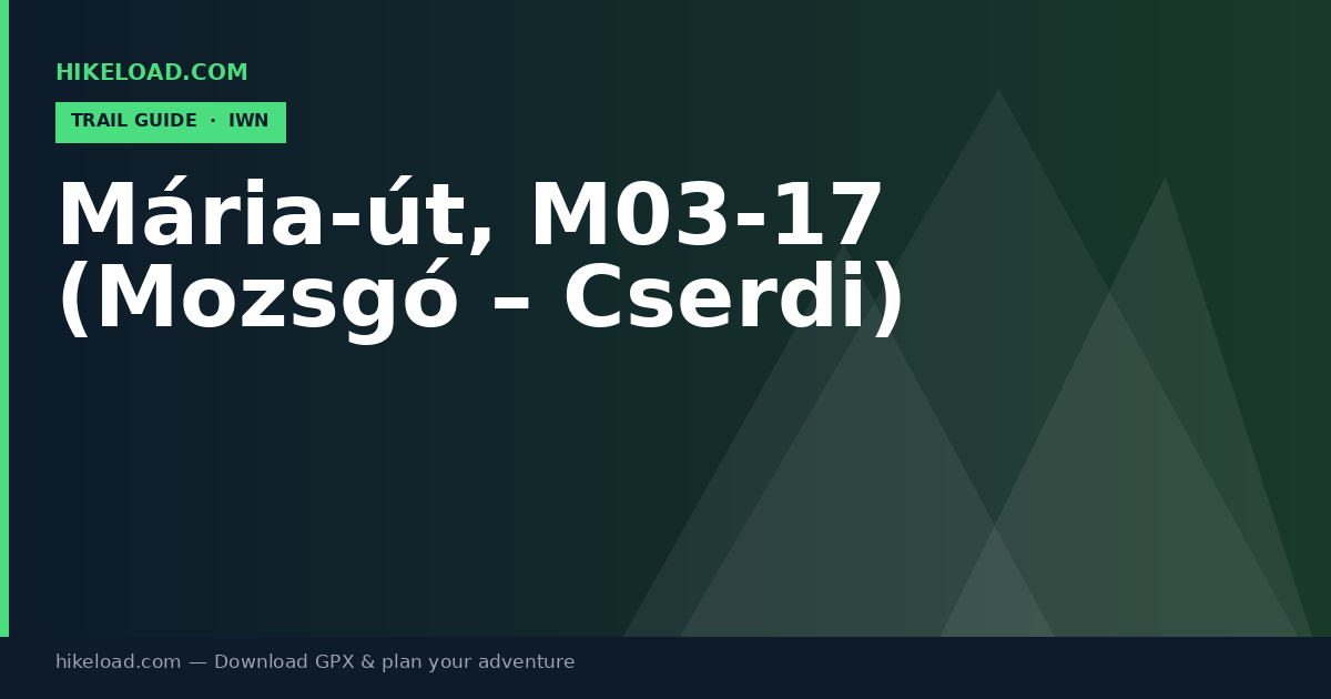 Mária-út, M03-17 (Mozsgó – Cserdi) trail guide