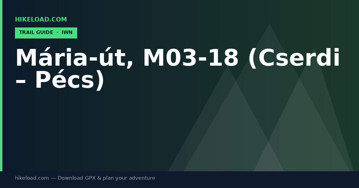 Mária-út, M03-18 (Cserdi – Pécs) trail guide