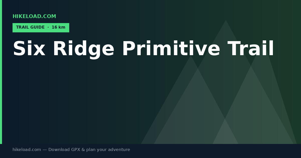 Six Ridge Primitive Trail trail guide