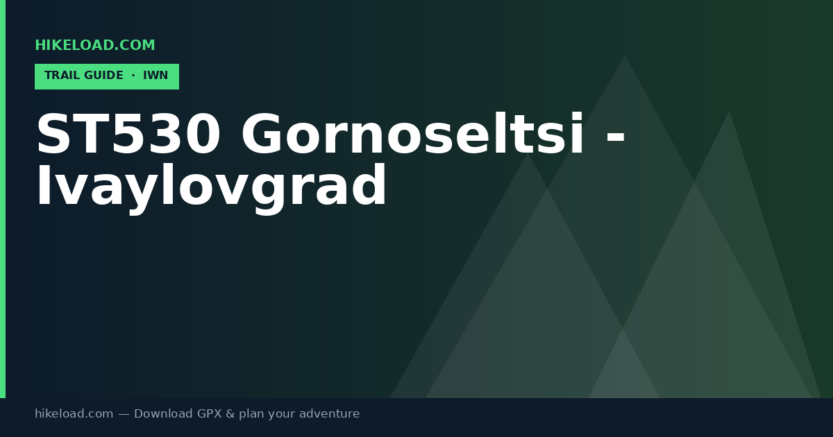 ST530 Gornoseltsi - Ivaylovgrad trail guide