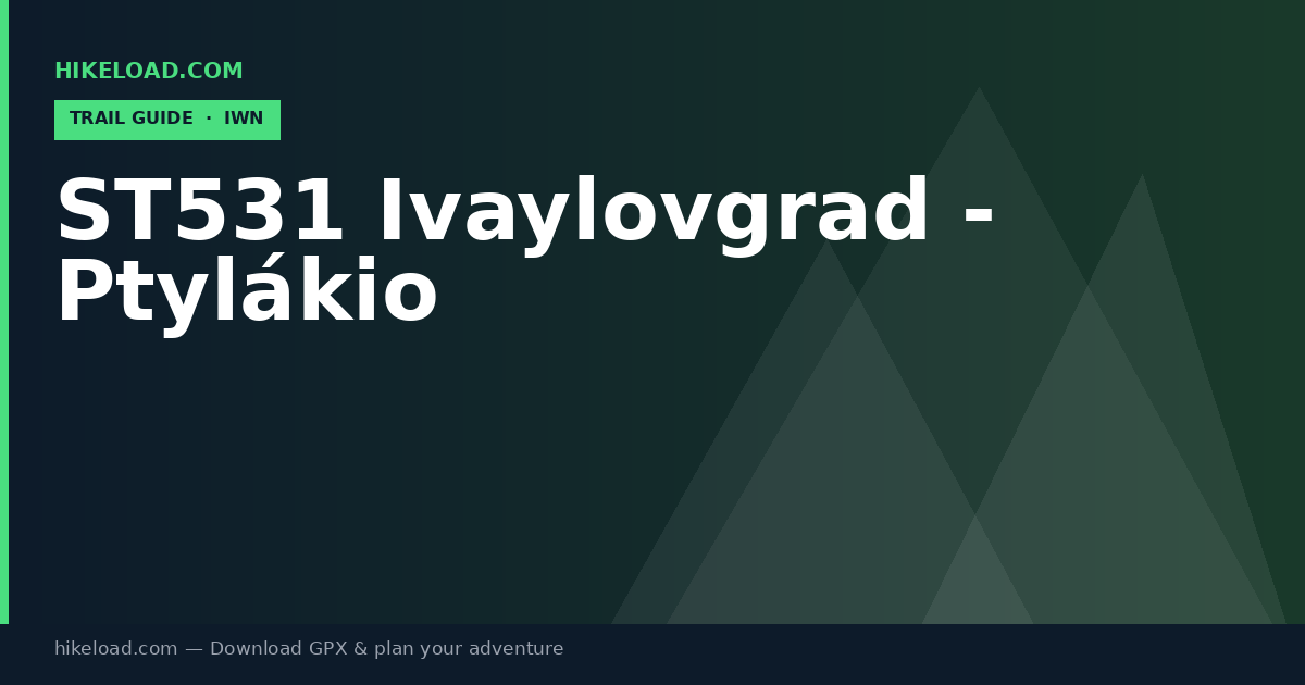 ST531 Ivaylovgrad - Ptylákio trail guide