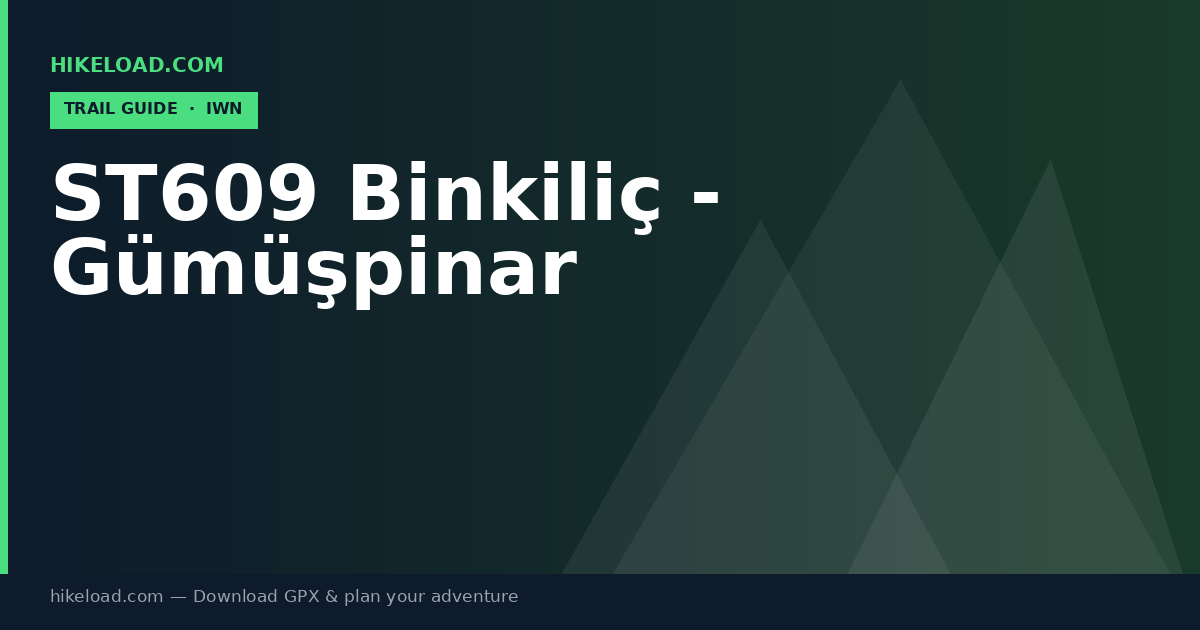ST609 Binkiliç - Gümüşpinar trail guide
