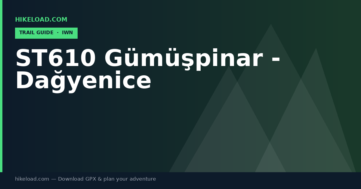 ST610 Gümüşpinar - Dağyenice trail guide