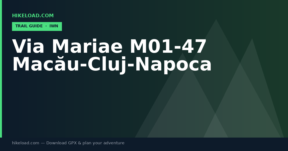 Via Mariae M01-47 Macău-Cluj-Napoca trail guide