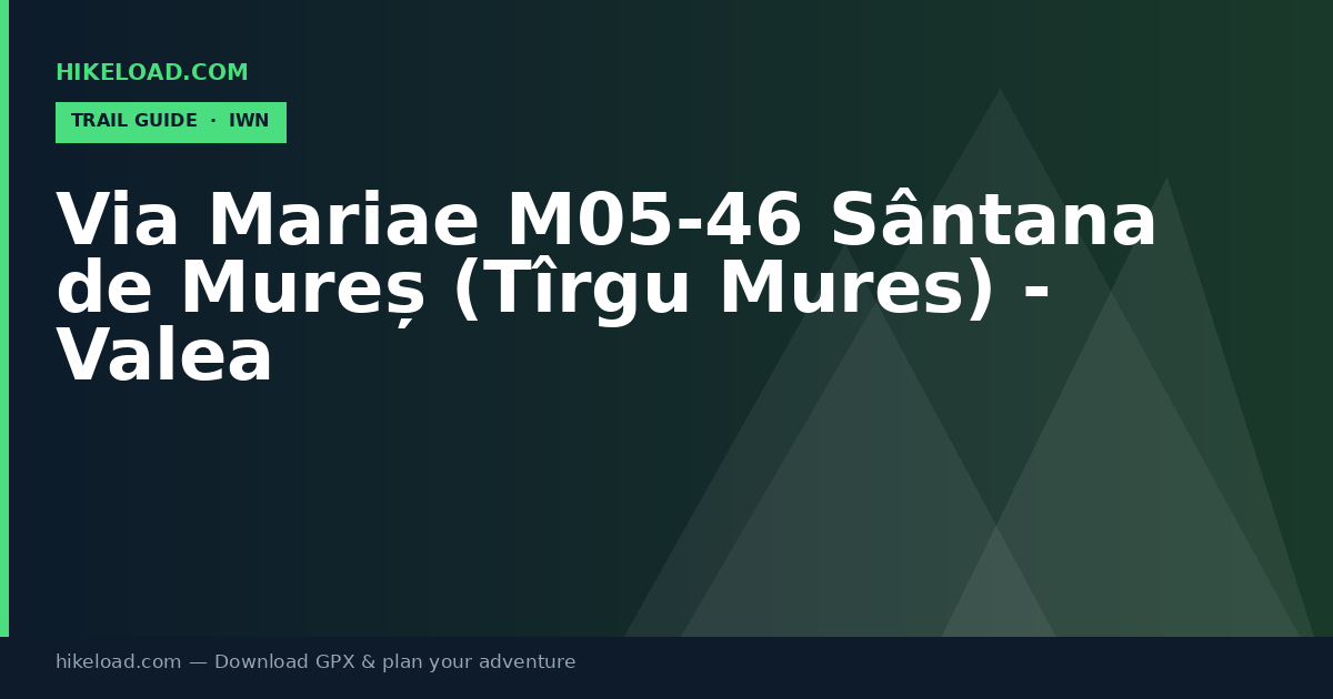 Via Mariae M05-46 Sântana de Mureș (Tîrgu Mures) - Valea trail guide