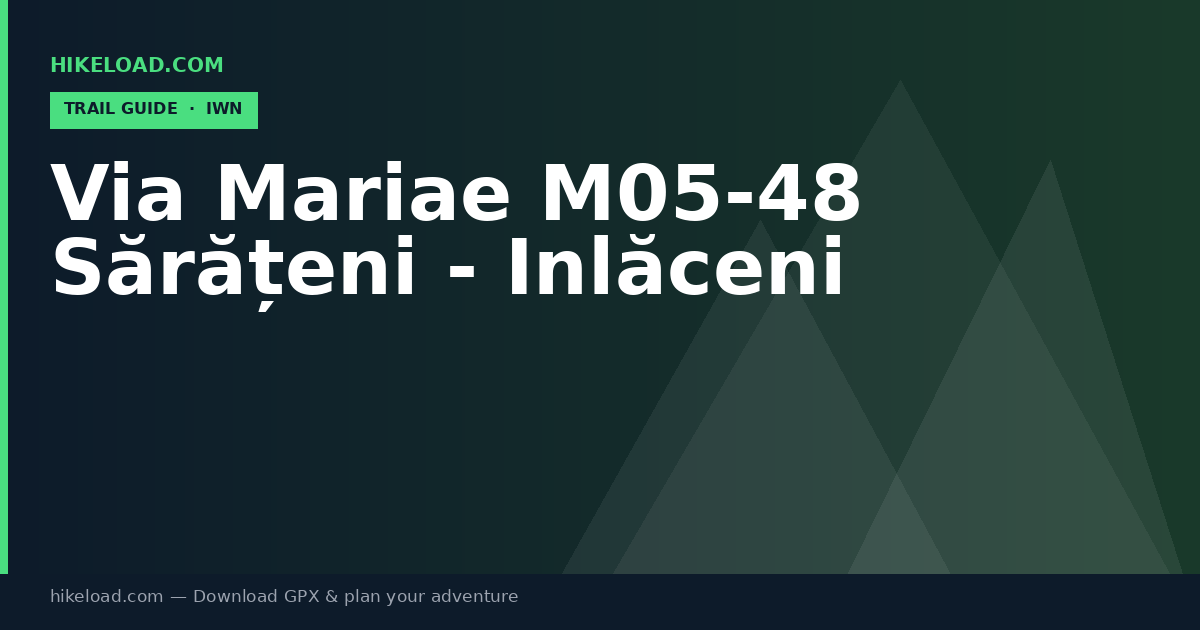 Via Mariae M05-48 Sărățeni - Inlăceni trail guide