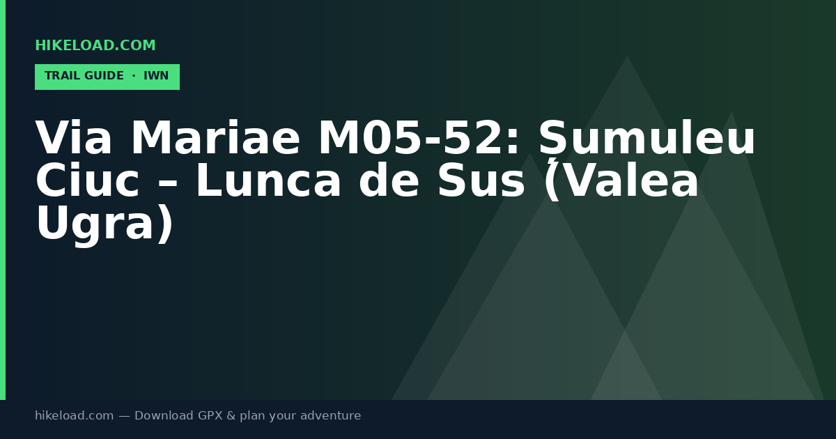 Via Mariae M05-52: Șumuleu Ciuc – Lunca de Sus (Valea Ugra) trail guide