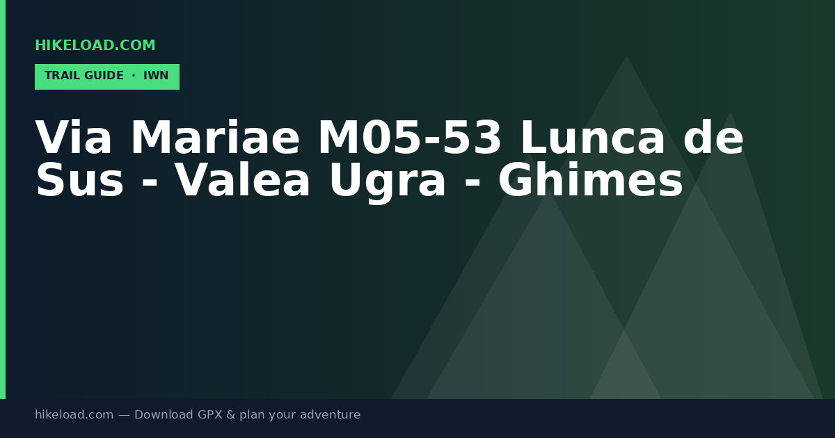 Via Mariae M05-53 Lunca de Sus - Valea Ugra - Ghimes trail guide