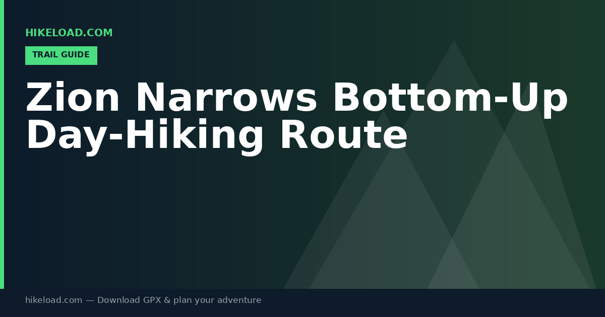 Zion Narrows Bottom-Up Day-Hiking Route trail guide