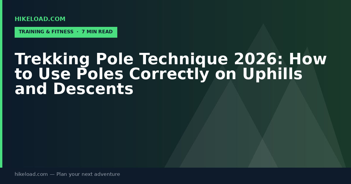 Trekking Pole Technique 2026: How to Use Poles Correctly on Uphills and Descents