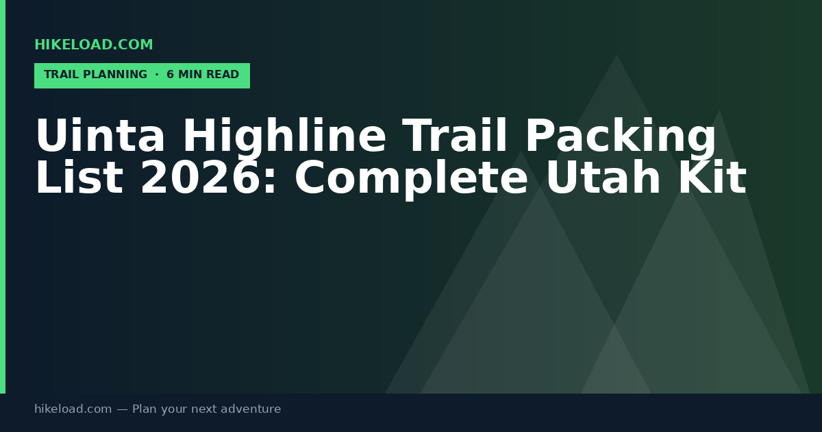 Uinta Highline Trail Packing List 2026: Complete Utah Kit