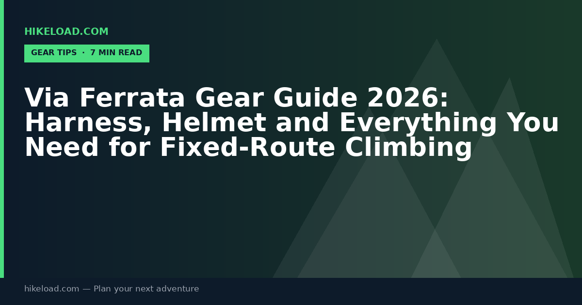 Via Ferrata Gear Guide 2026: Harness, Helmet and Everything You Need for Fixed-Route Climbing