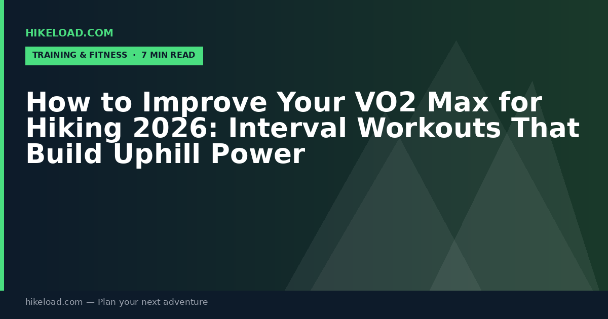 How to Improve Your VO2 Max for Hiking 2026: Interval Workouts That Build Uphill Power