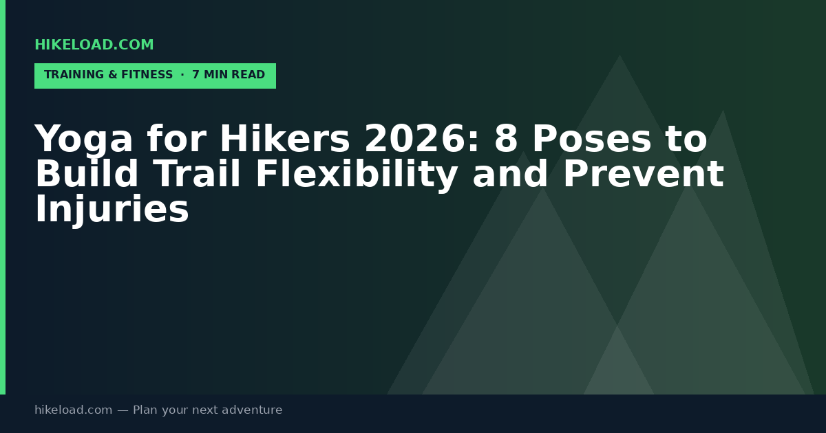 Yoga for Hikers 2026: 8 Poses to Build Trail Flexibility and Prevent Injuries