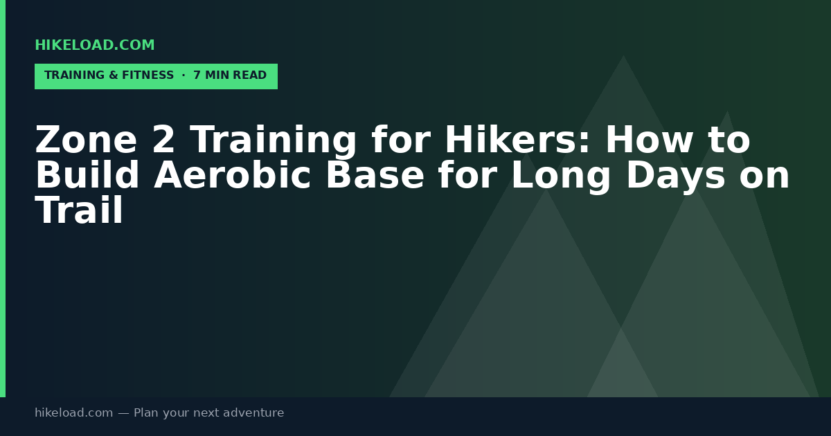 Zone 2 Training for Hikers: How to Build Aerobic Base for Long Days on Trail